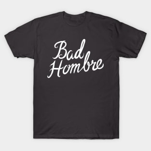 Bad Hombre T-Shirt